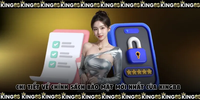 Chi tiết về chính sách bảo mật mới nhất của King88