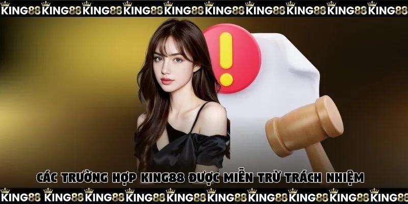 Các trường hợp King88 được miễn trừ trách nhiệm