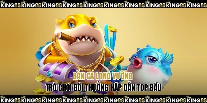 Bắn cá long vương