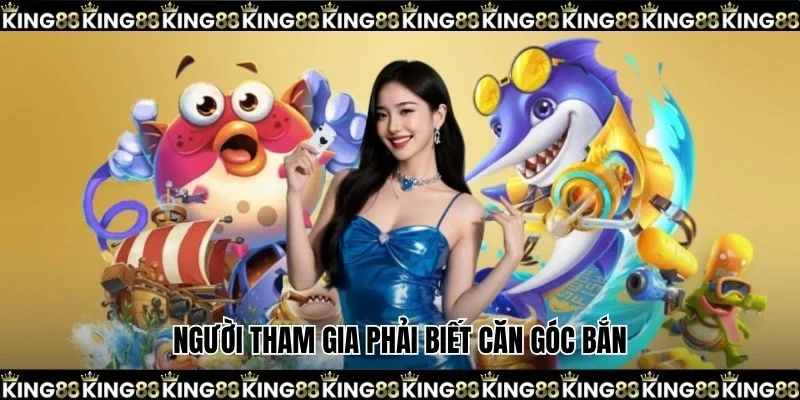 Người tham gia phải biết căn góc bắn